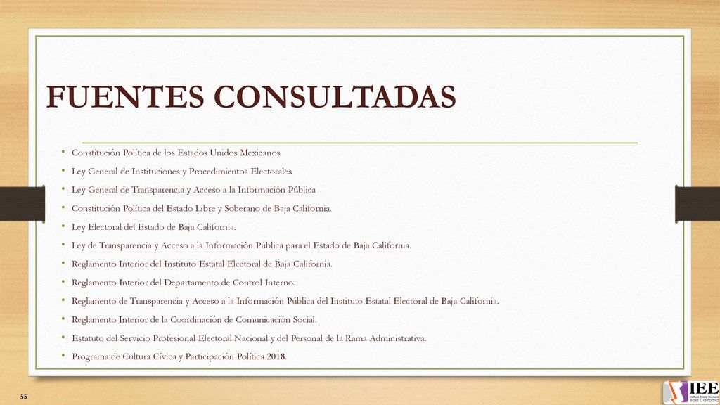 FUENTES CONSULTADAS Constitución Política de los Estados Unidos Mexicanos. Ley General de Instituciones y Procedimientos Electorales.