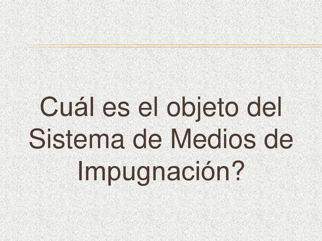 Cuál es el objeto del Sistema de Medios de Impugnación