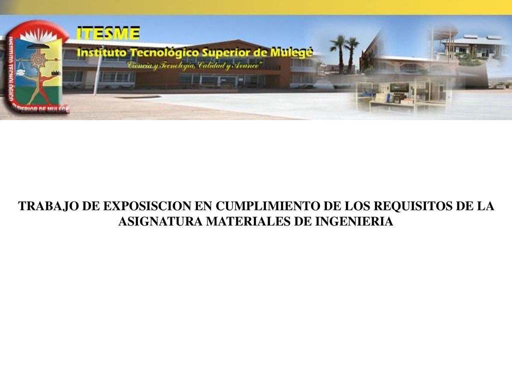 TRABAJO DE EXPOSISCION EN CUMPLIMIENTO DE LOS REQUISITOS DE LA ASIGNATURA MATERIALES DE INGENIERIA