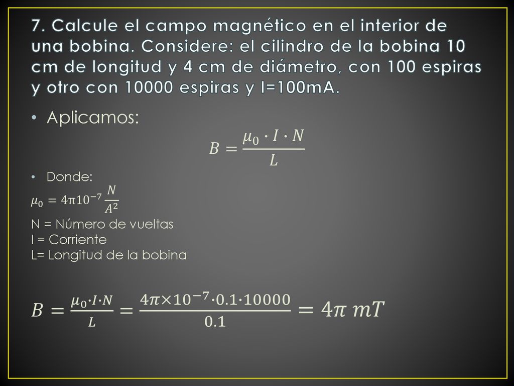 7. Calcule el campo magnético en el interior de una bobina