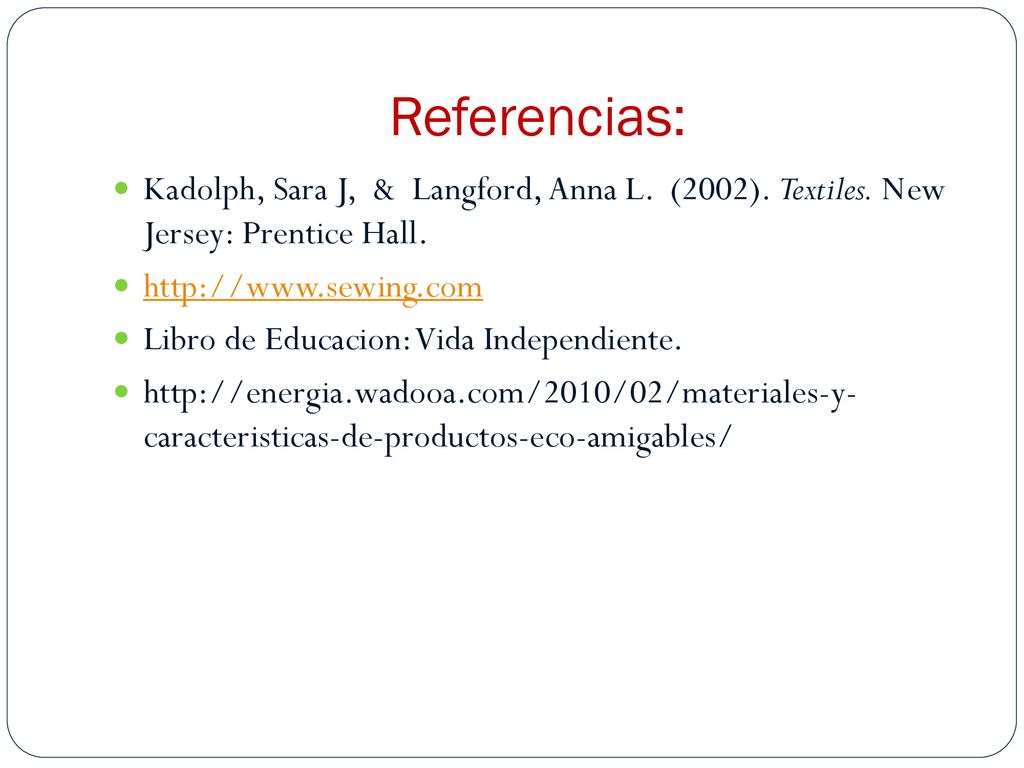 Referencias: Kadolph, Sara J, & Langford, Anna L. (2002). Textiles. New Jersey: Prentice Hall.
