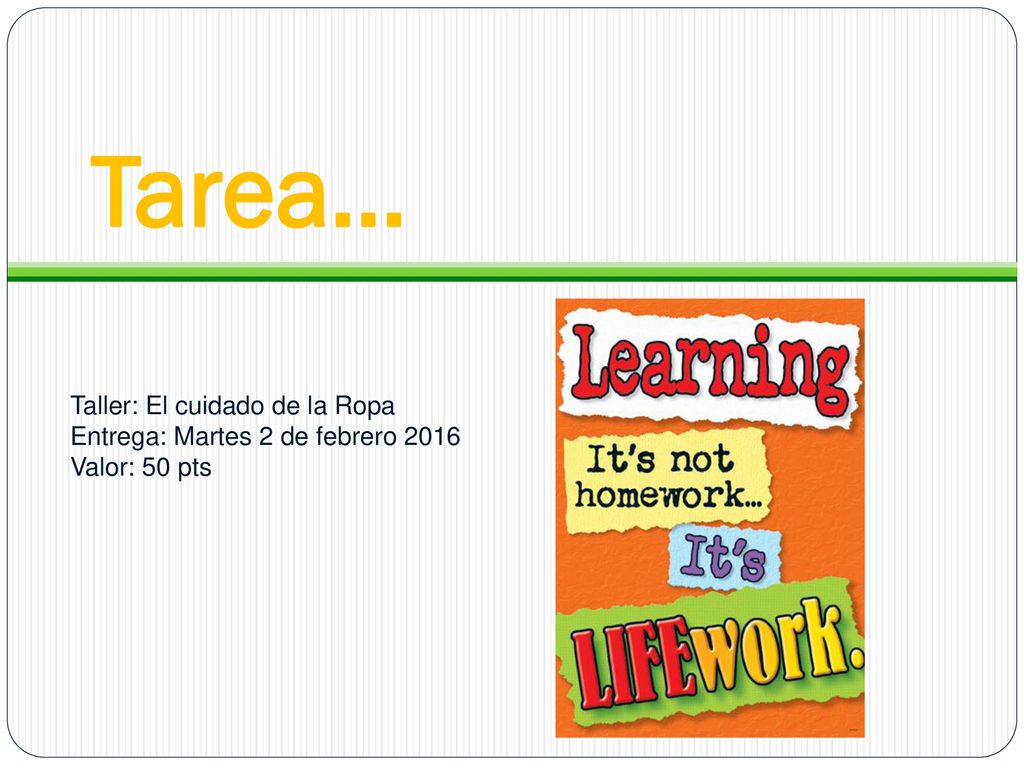 Tarea… Taller: El cuidado de la Ropa Entrega: Martes 2 de febrero 2016