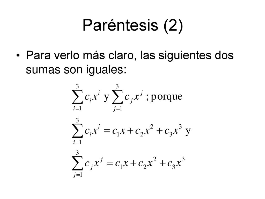 Paréntesis (2) Para verlo más claro, las siguientes dos sumas son iguales: