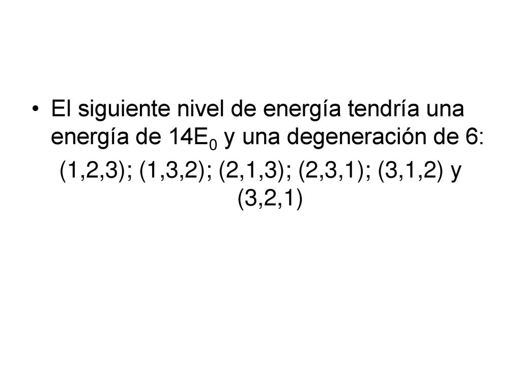 El siguiente nivel de energía tendría una energía de 14E0 y una degeneración de 6: