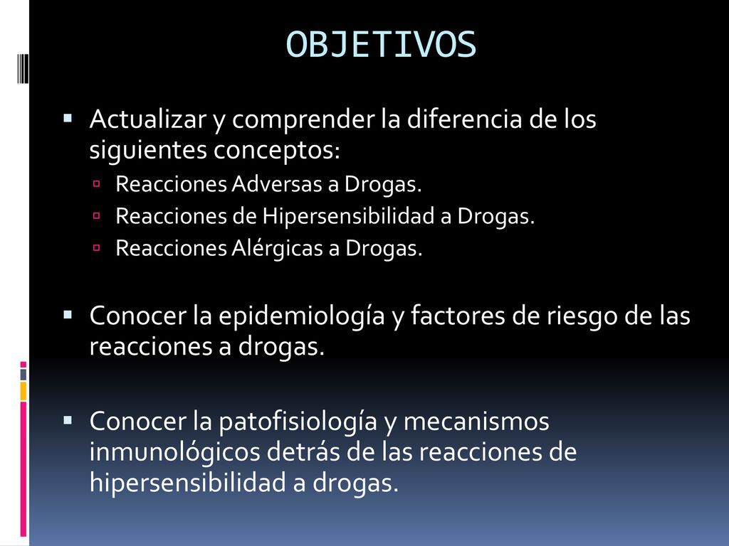 OBJETIVOS Actualizar y comprender la diferencia de los siguientes conceptos: Reacciones Adversas a Drogas.