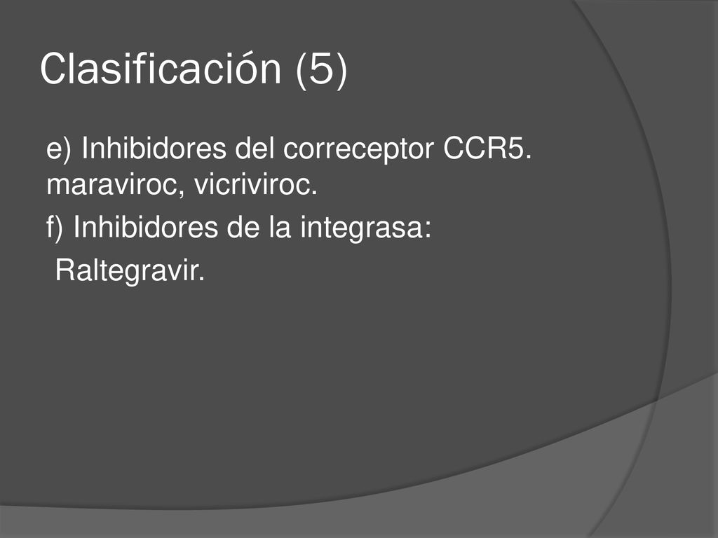 Clasificación (5) e) Inhibidores del correceptor CCR5.
