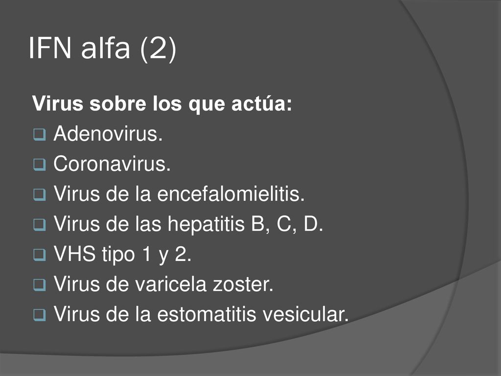 IFN alfa (2) Virus sobre los que actúa: Adenovirus. Coronavirus.