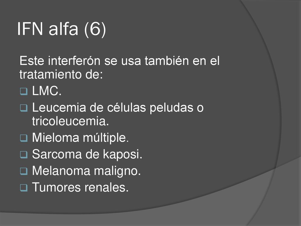 IFN alfa (6) Este interferón se usa también en el tratamiento de: LMC.