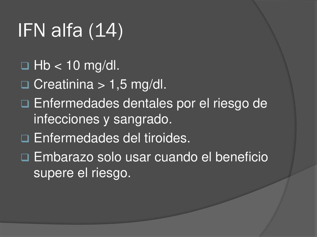 IFN alfa (14) Hb < 10 mg/dl. Creatinina > 1,5 mg/dl.
