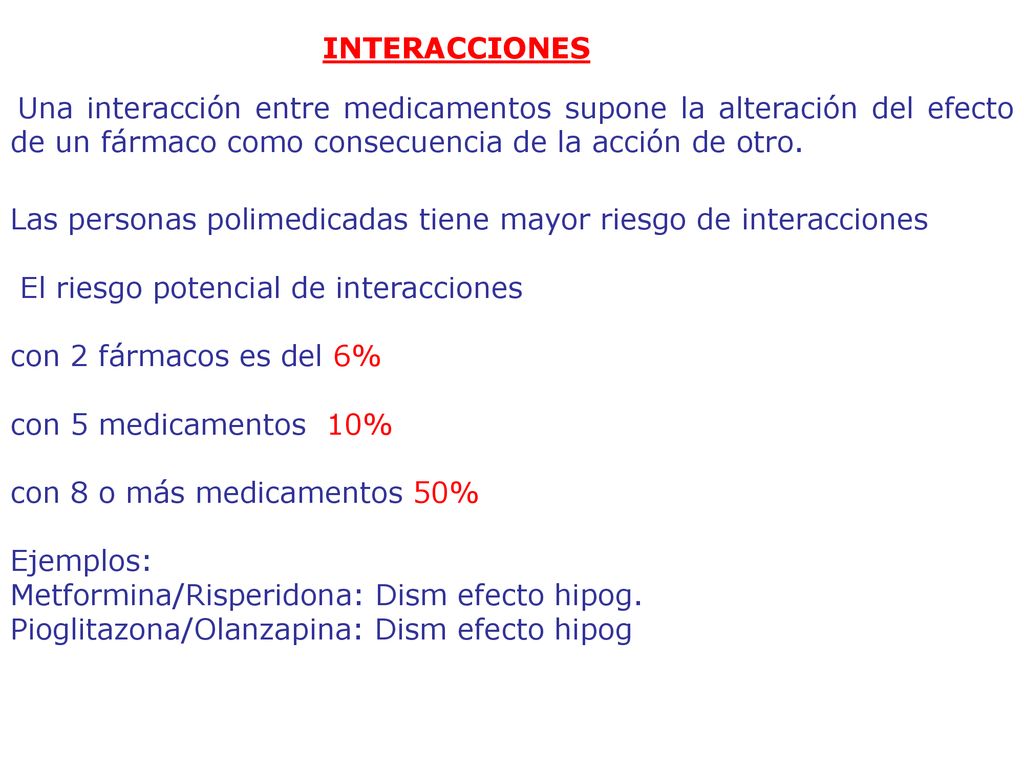 INTERACCIONES Una interacción entre medicamentos supone la alteración del efecto de un fármaco como consecuencia de la acción de otro.