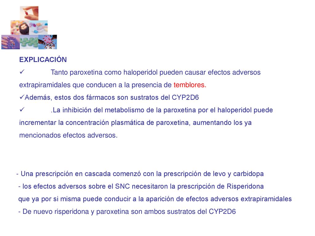 EXPLICACIÓN Tanto paroxetina como haloperidol pueden causar efectos adversos. extrapiramidales que conducen a la presencia de temblores.