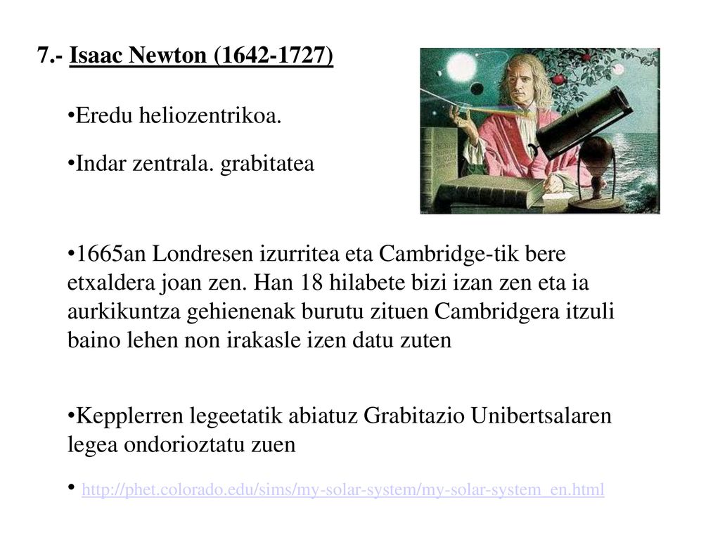 7.- Isaac Newton ( ) Eredu heliozentrikoa. Indar zentrala. grabitatea.