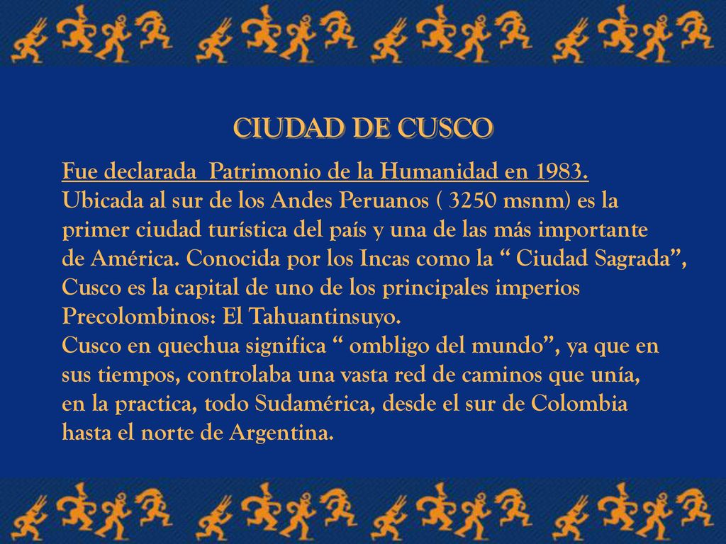 CIUDAD DE CUSCO Fue declarada Patrimonio de la Humanidad en 1983.