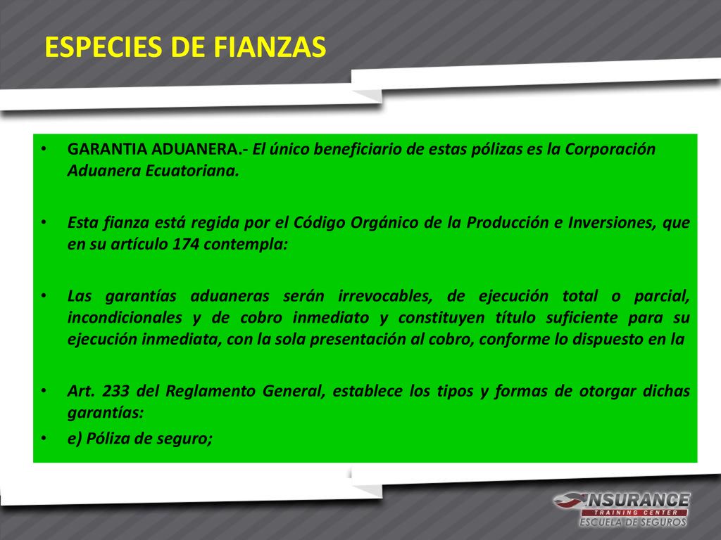 ESPECIES DE FIANZAS GARANTIA ADUANERA.- El único beneficiario de estas pólizas es la Corporación Aduanera Ecuatoriana.