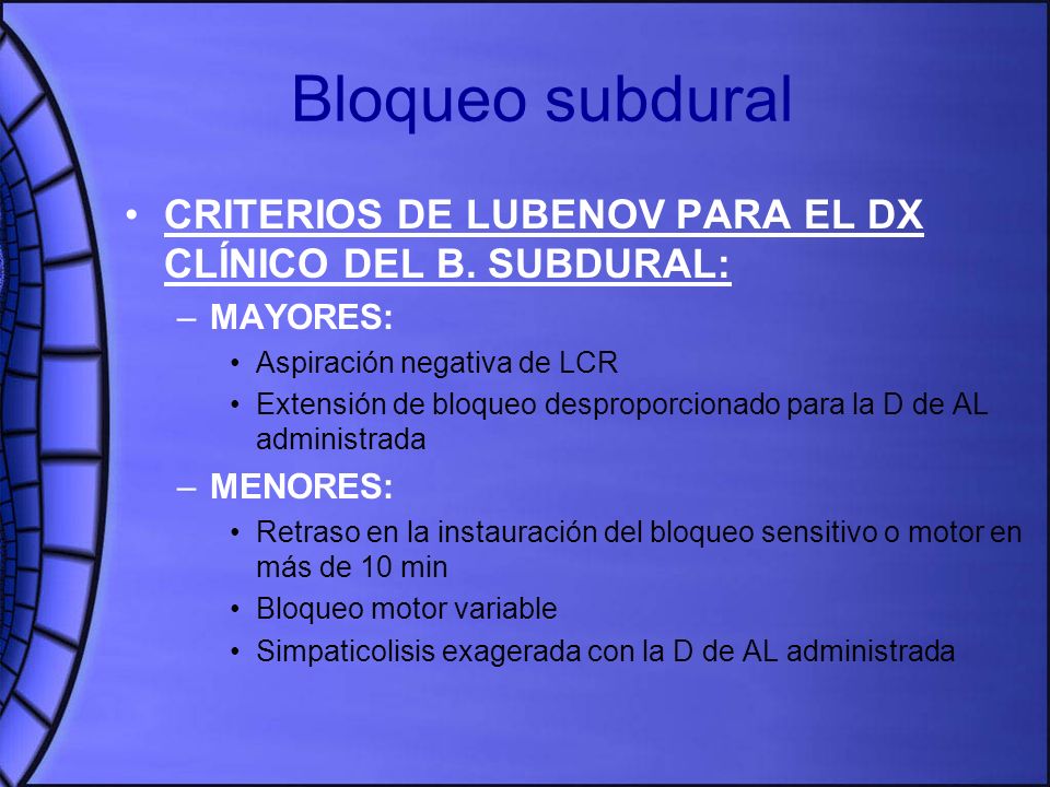 Bloqueo subdural CRITERIOS DE LUBENOV PARA EL DX CLÍNICO DEL B. SUBDURAL: MAYORES: Aspiración negativa de LCR.
