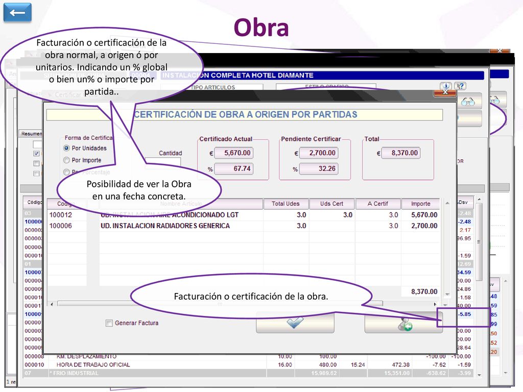 ← Obra. Facturación o certificación de la obra normal, a origen ó por unitarios. Indicando un % global o bien un% o importe por partida..