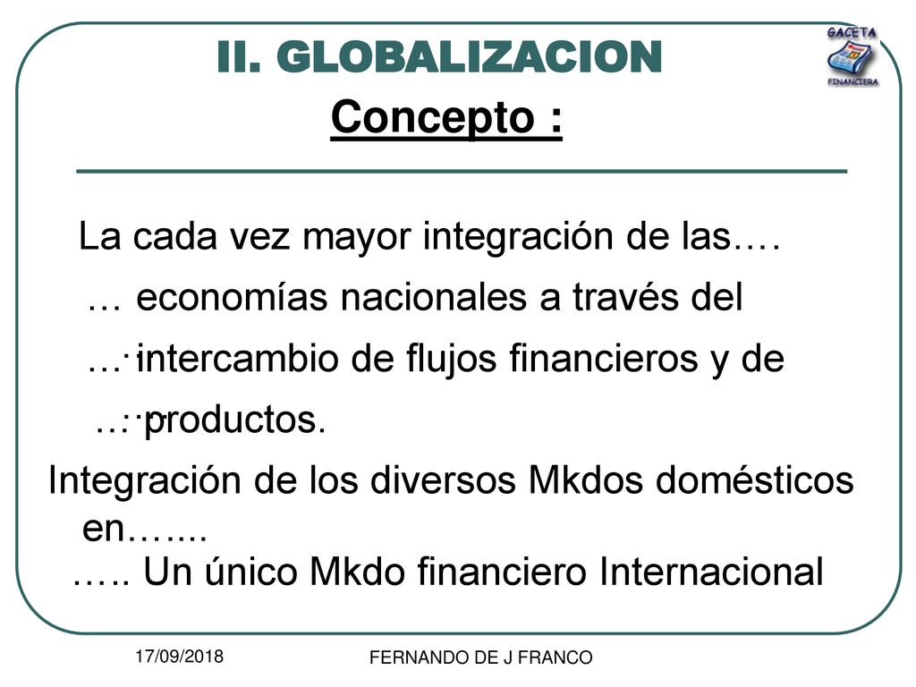 Concepto : II. GLOBALIZACION La cada vez mayor integración de las….