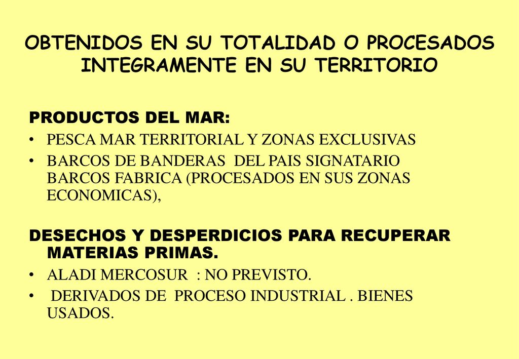 OBTENIDOS EN SU TOTALIDAD O PROCESADOS INTEGRAMENTE EN SU TERRITORIO