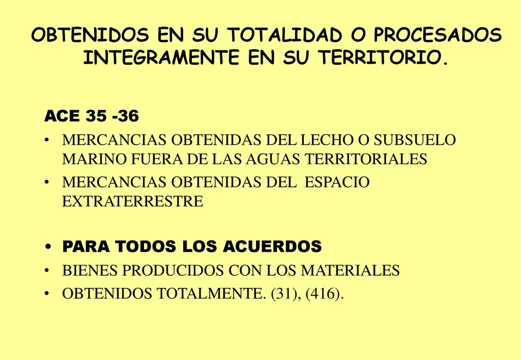 OBTENIDOS EN SU TOTALIDAD O PROCESADOS INTEGRAMENTE EN SU TERRITORIO.
