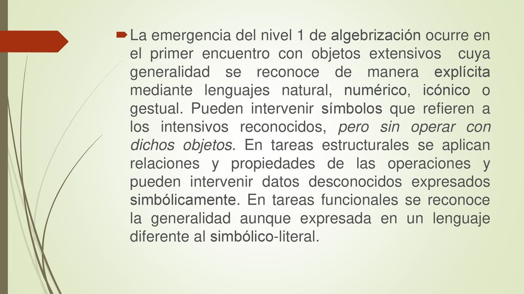 La emergencia del nivel 1 de algebrización ocurre en el primer encuentro con objetos extensivos cuya generalidad se reconoce de manera explícita mediante lenguajes natural, numérico, icónico o gestual.
