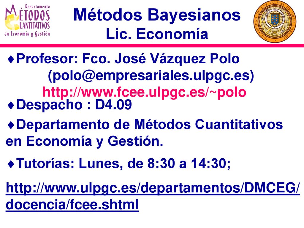 Métodos Bayesianos Lic. Economía Profesor: Fco. José Vázquez Polo