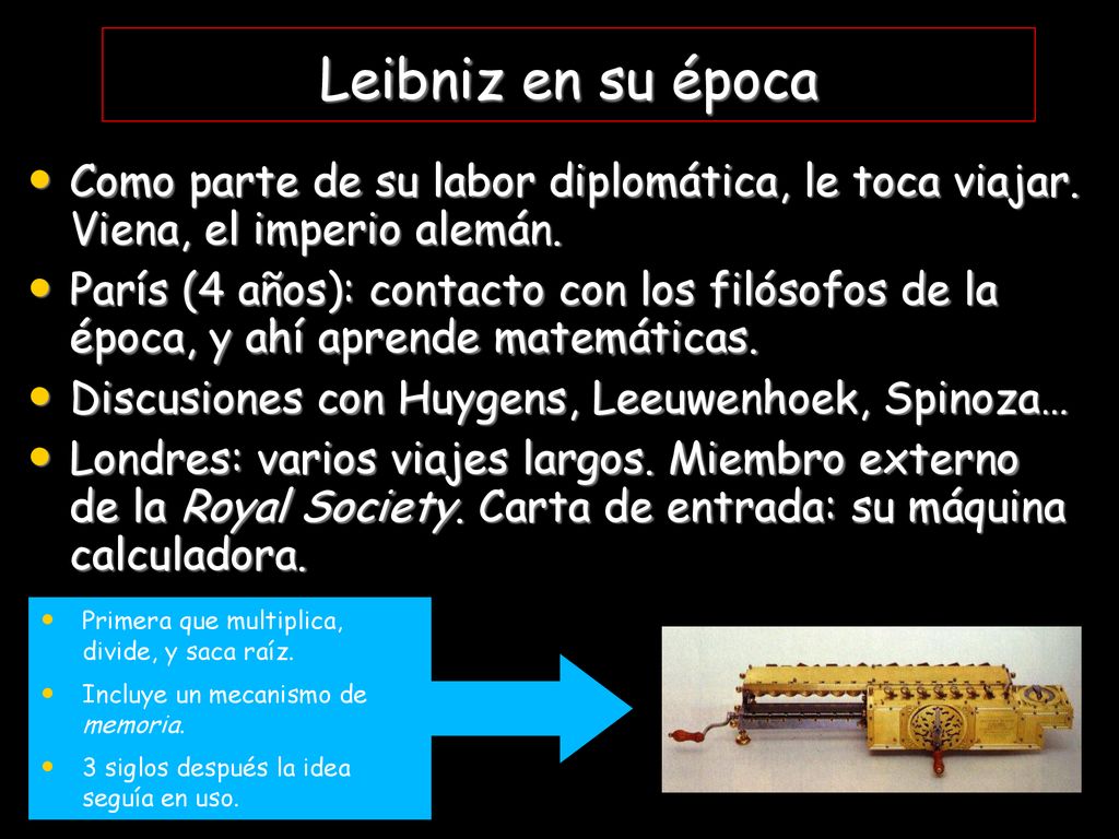 Leibniz en su época Como parte de su labor diplomática, le toca viajar. Viena, el imperio alemán.