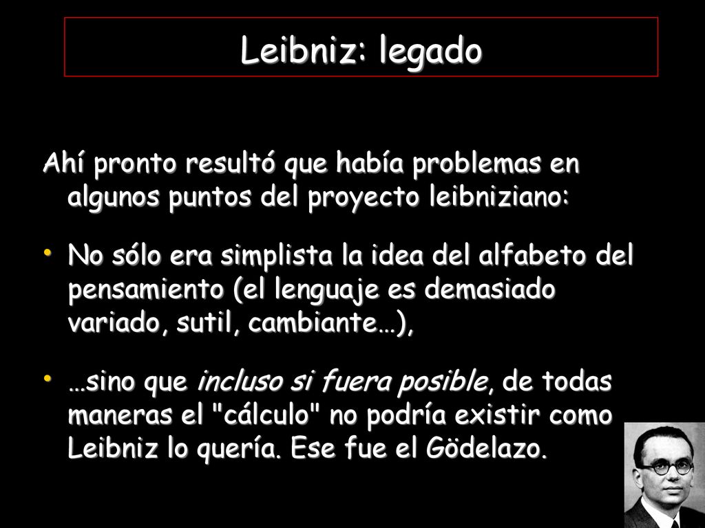 Leibniz: legado Ahí pronto resultó que había problemas en algunos puntos del proyecto leibniziano: