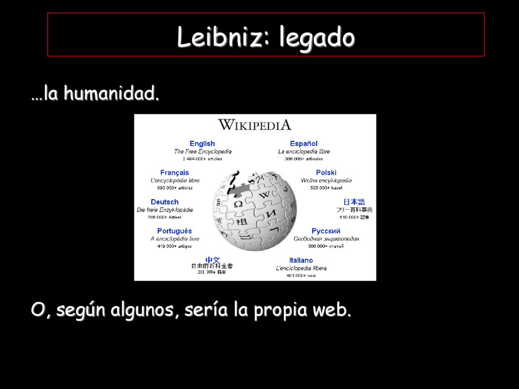 Leibniz: legado …la humanidad. O, según algunos, sería la propia web.
