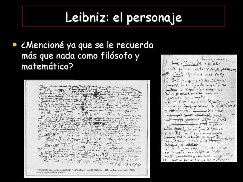 Leibniz: el personaje ¿Mencioné ya que se le recuerda más que nada como filósofo y matemático
