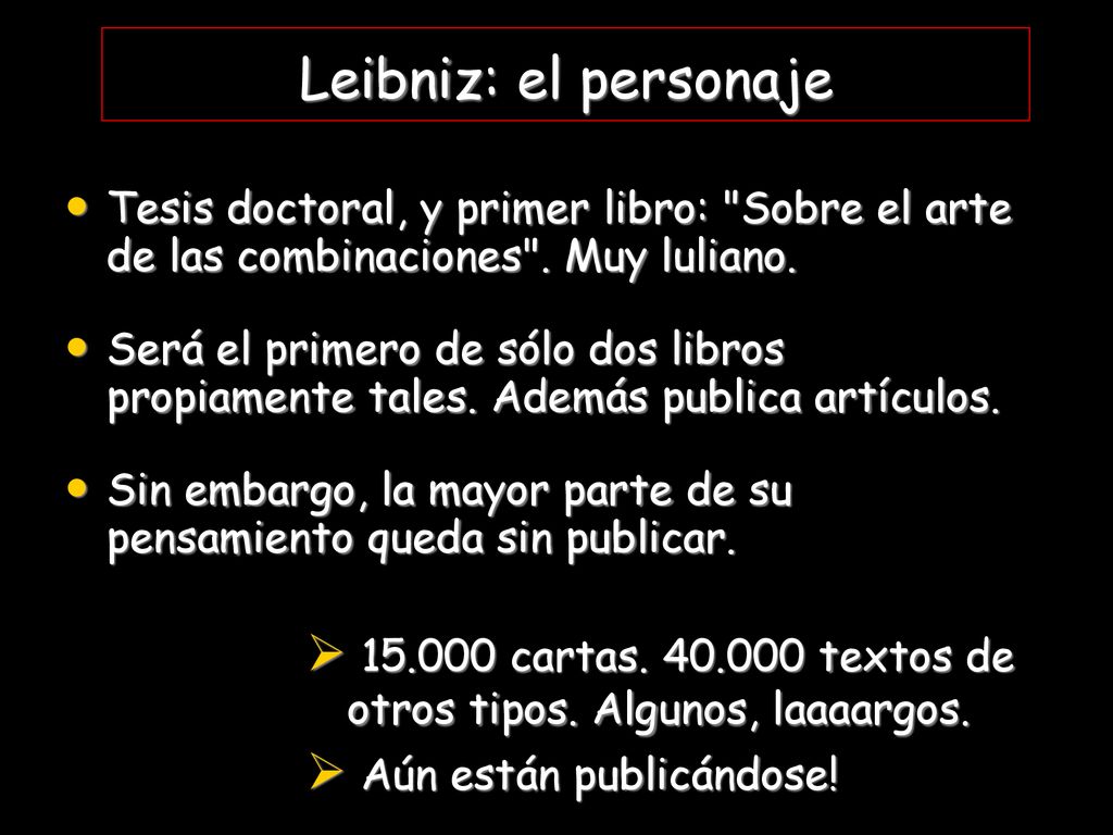 Leibniz: el personaje Tesis doctoral, y primer libro: Sobre el arte de las combinaciones . Muy luliano.