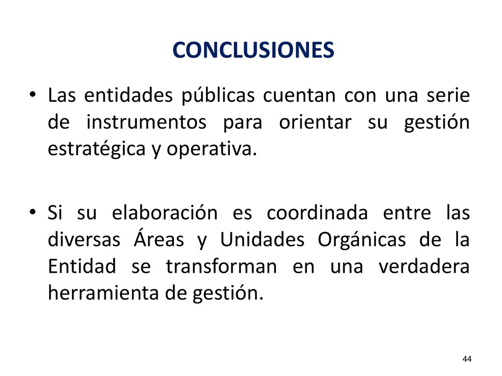 CONCLUSIONES Las entidades públicas cuentan con una serie de instrumentos para orientar su gestión estratégica y operativa.