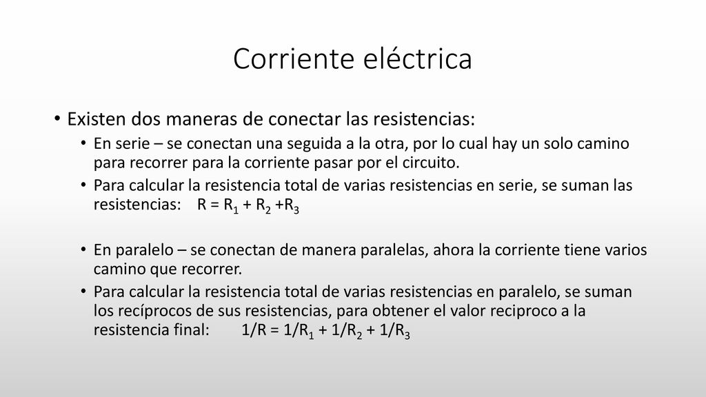 Corriente eléctrica Existen dos maneras de conectar las resistencias: