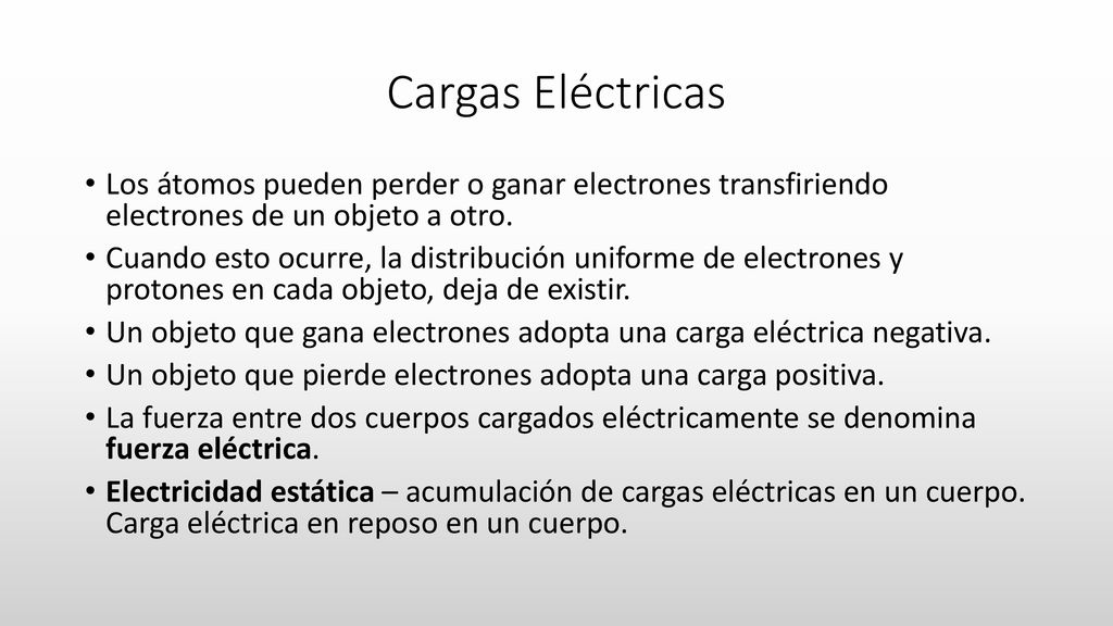 Cargas Eléctricas Los átomos pueden perder o ganar electrones transfiriendo electrones de un objeto a otro.