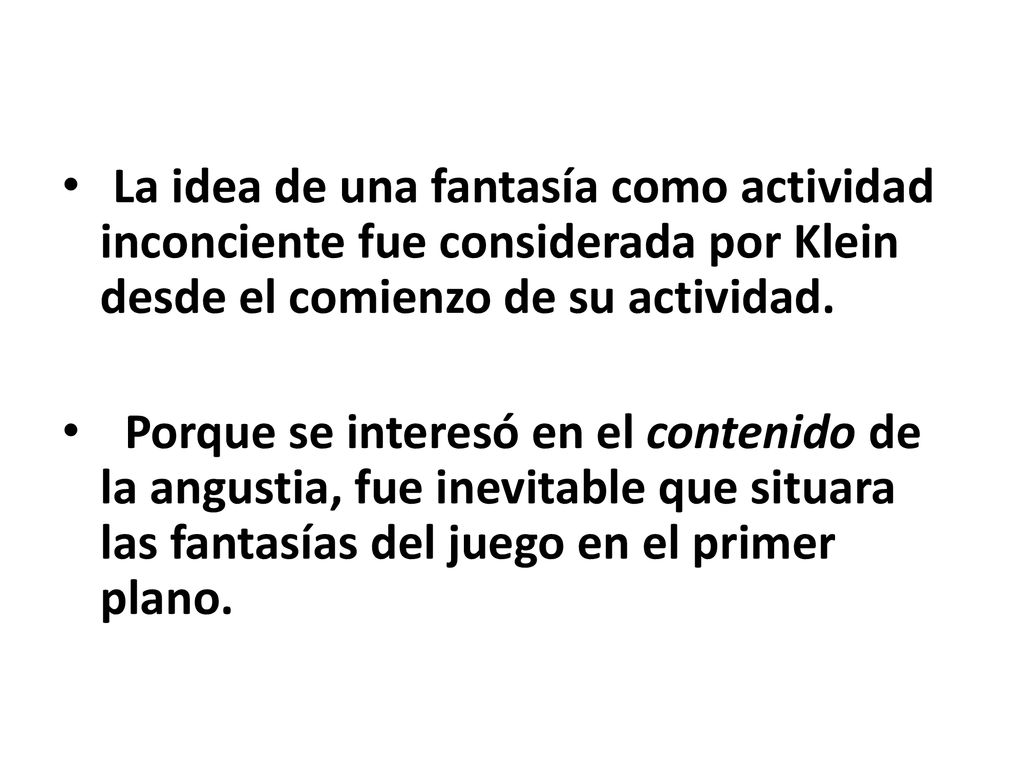 La idea de una fantasía como actividad inconciente fue considerada por Klein desde el comienzo de su actividad.