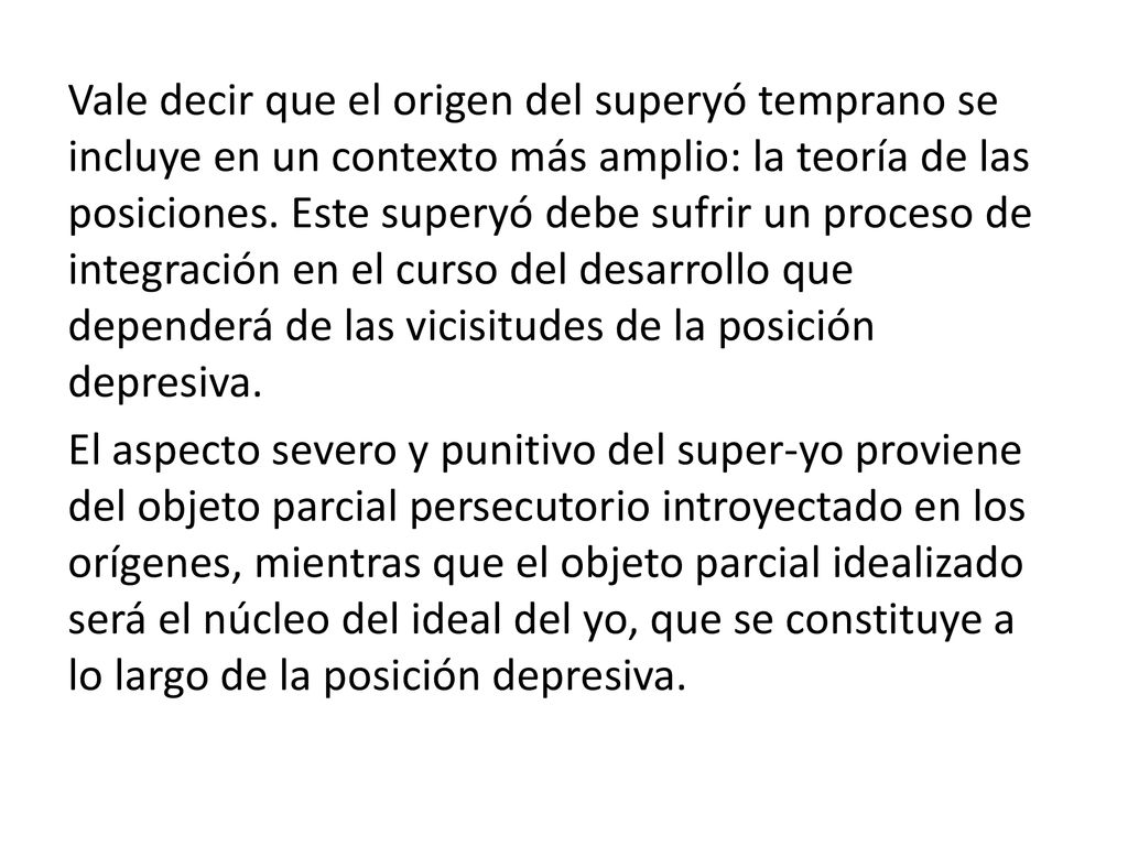 Vale decir que el origen del superyó temprano se incluye en un contexto más amplio: la teoría de las posiciones.