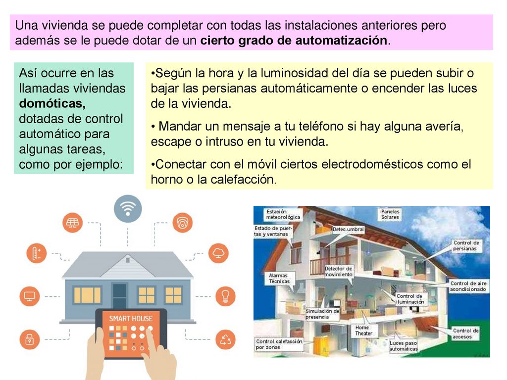 Una vivienda se puede completar con todas las instalaciones anteriores pero además se le puede dotar de un cierto grado de automatización.