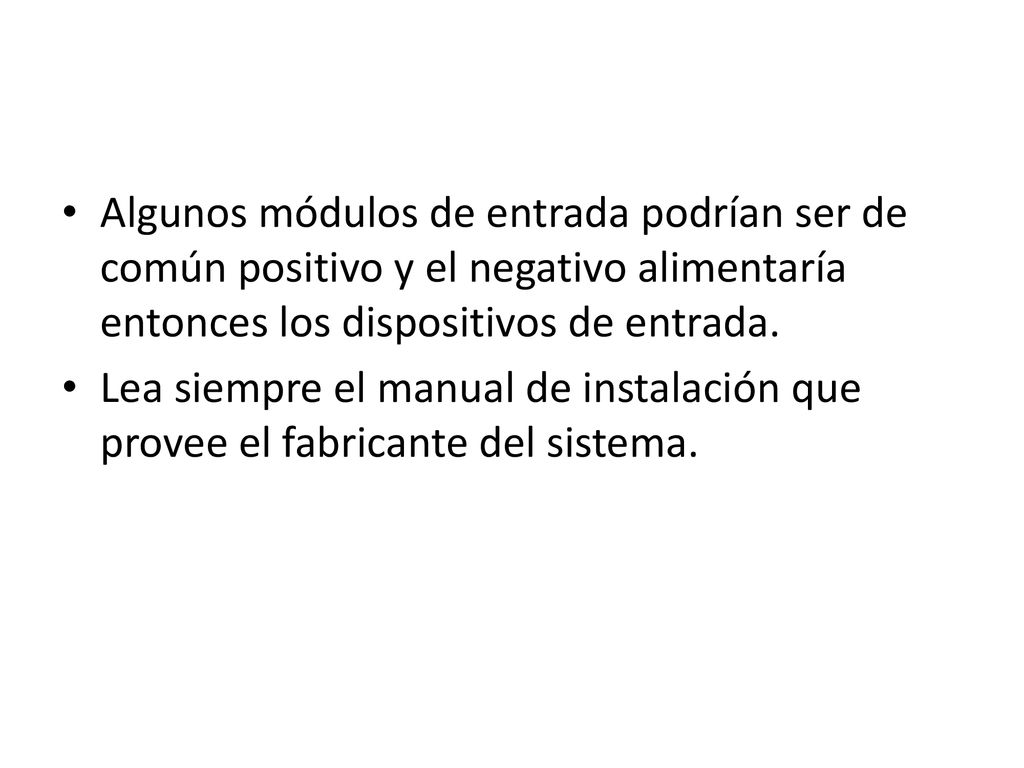 Algunos módulos de entrada podrían ser de común positivo y el negativo alimentaría entonces los dispositivos de entrada.