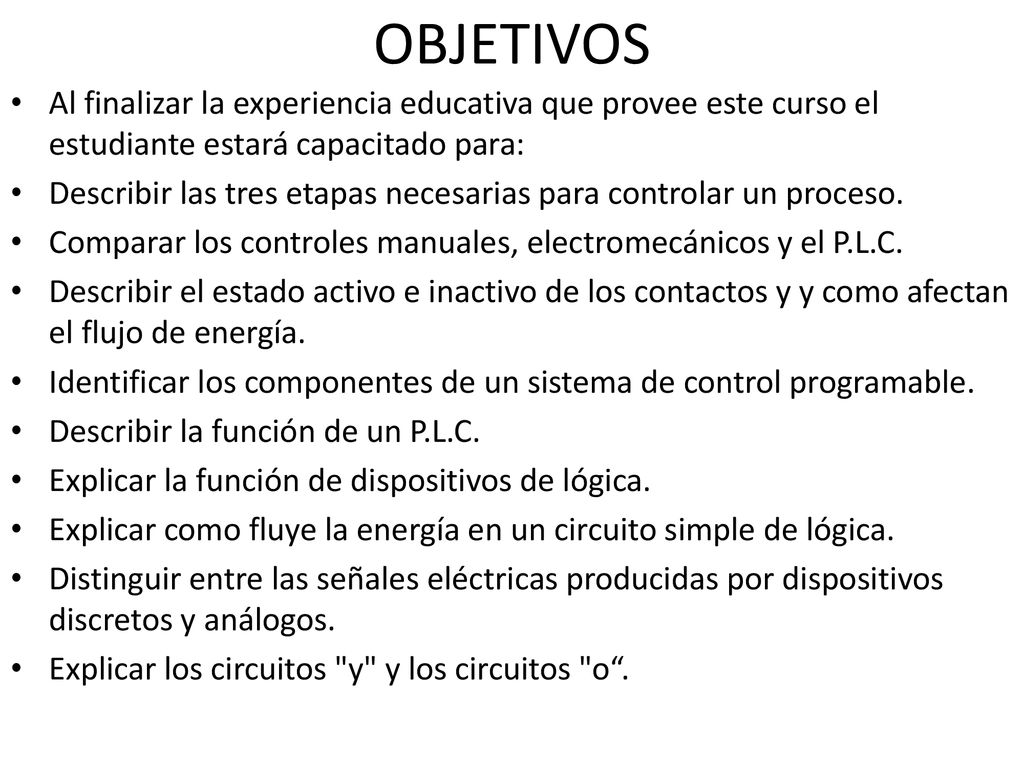 OBJETIVOS Al finalizar la experiencia educativa que provee este curso el estudiante estará capacitado para: