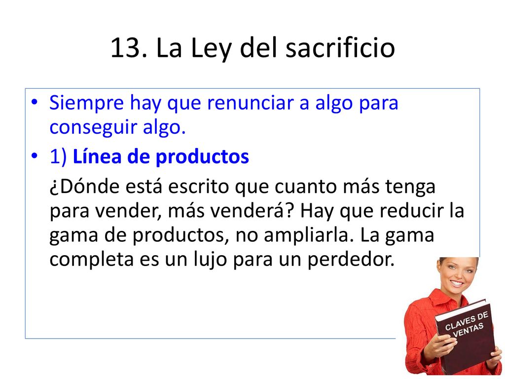 13. La Ley del sacrificio Siempre hay que renunciar a algo para conseguir algo. 1) Línea de productos.