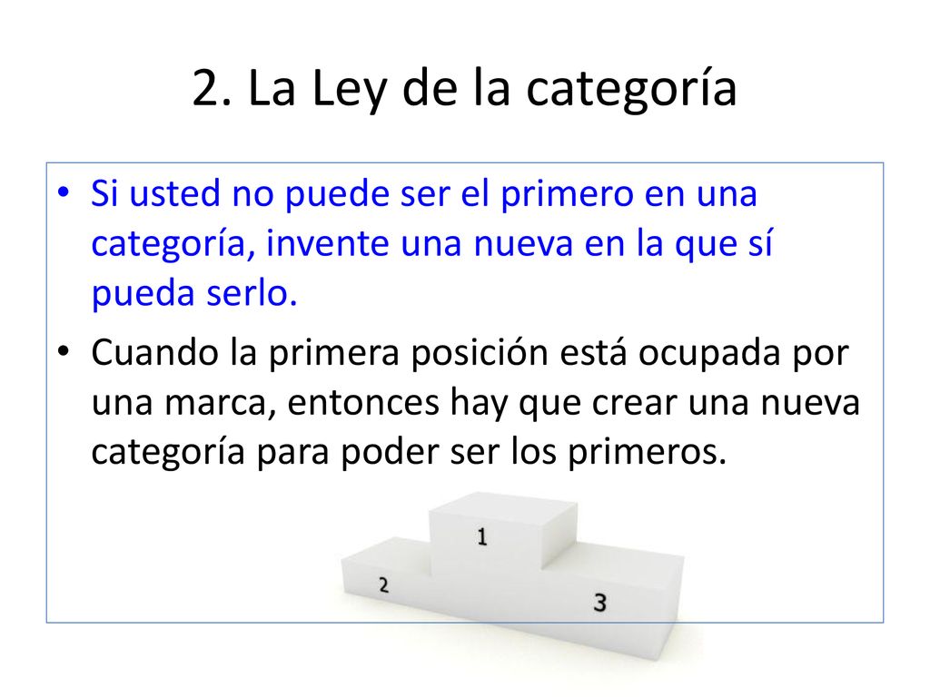 2. La Ley de la categoría Si usted no puede ser el primero en una categoría, invente una nueva en la que sí pueda serlo.
