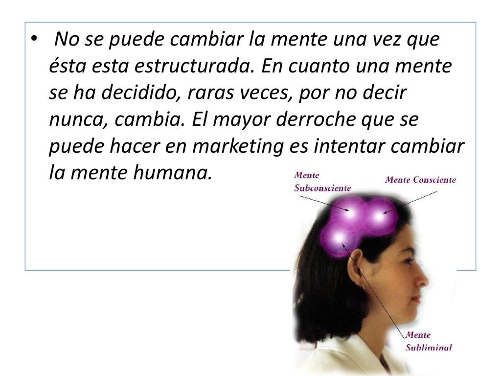 No se puede cambiar la mente una vez que ésta esta estructurada