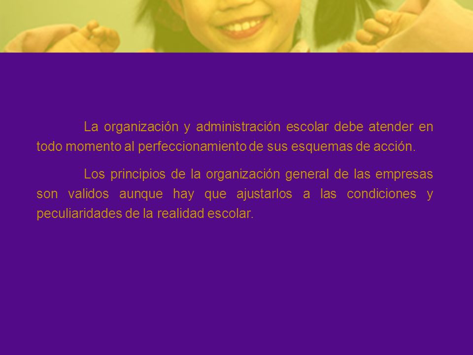 La organización y administración escolar debe atender en todo momento al perfeccionamiento de sus esquemas de acción.