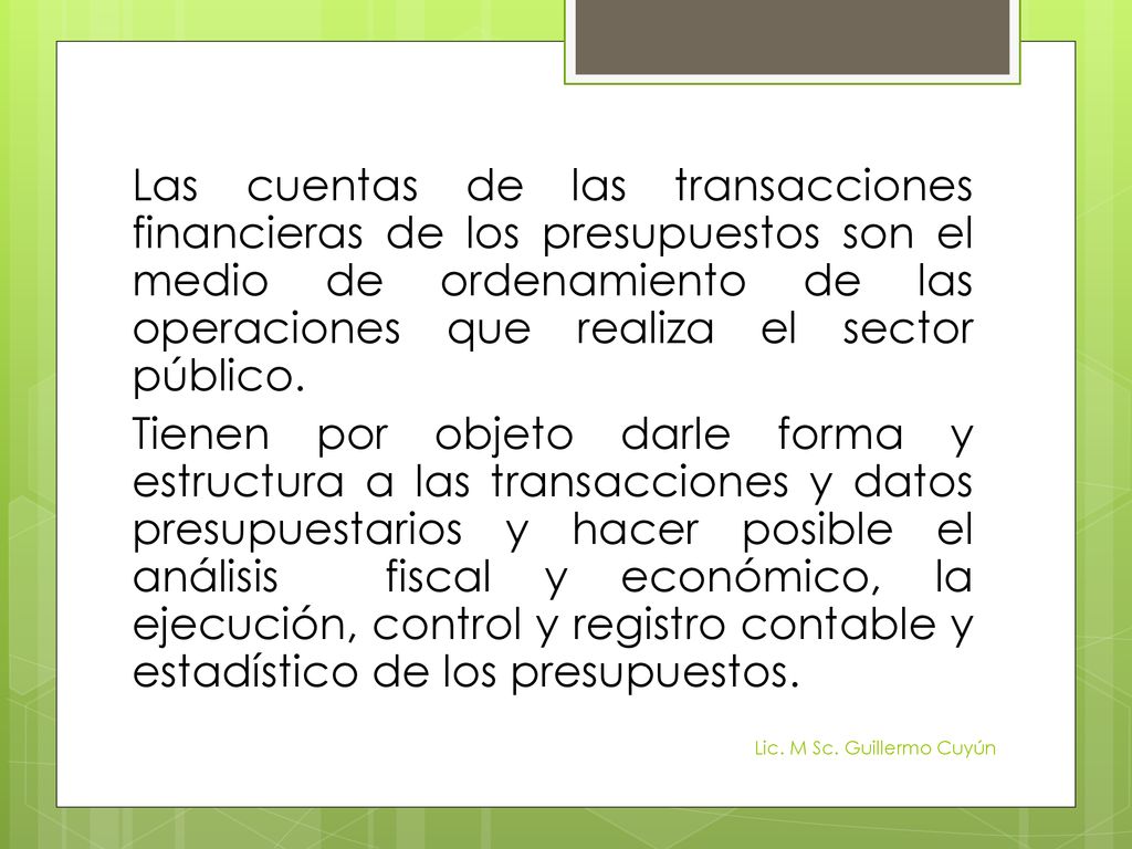 Las cuentas de las transacciones financieras de los presupuestos son el medio de ordenamiento de las operaciones que realiza el sector público.