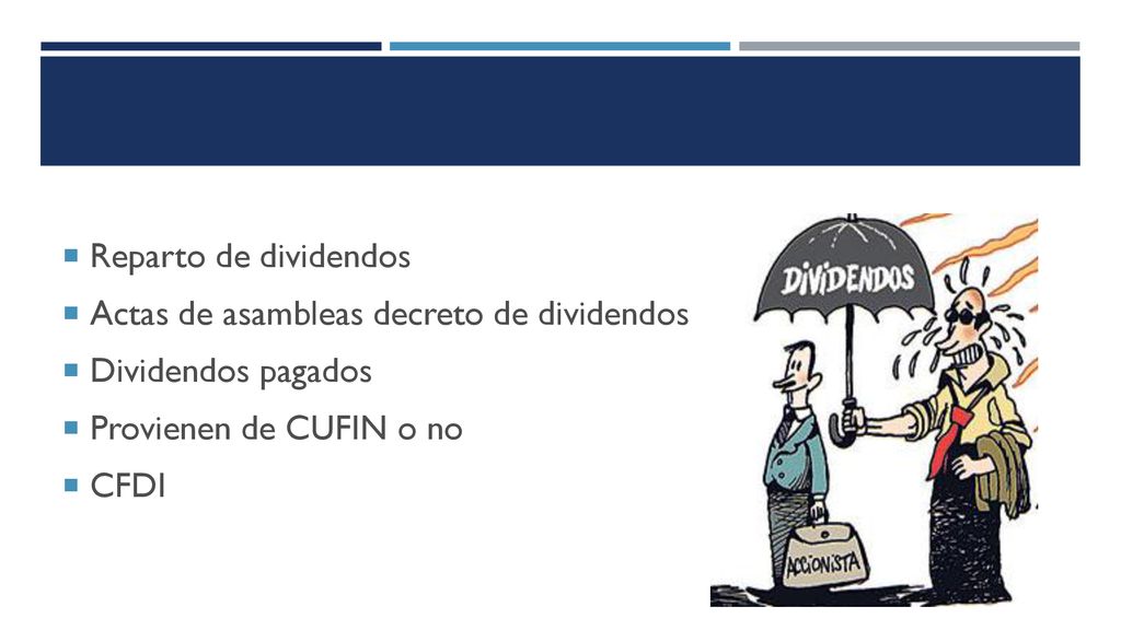 Reparto de dividendos Actas de asambleas decreto de dividendos. Dividendos pagados. Provienen de CUFIN o no.