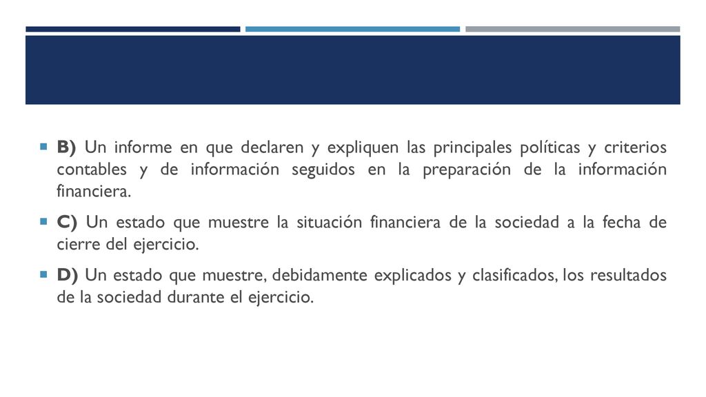 B) Un informe en que declaren y expliquen las principales políticas y criterios contables y de información seguidos en la preparación de la información financiera.
