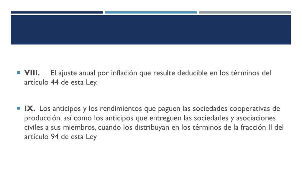 VIII. El ajuste anual por inflación que resulte deducible en los términos del artículo 44 de esta Ley.