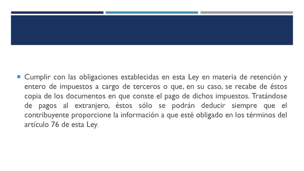 Cumplir con las obligaciones establecidas en esta Ley en materia de retención y entero de impuestos a cargo de terceros o que, en su caso, se recabe de éstos copia de los documentos en que conste el pago de dichos impuestos.