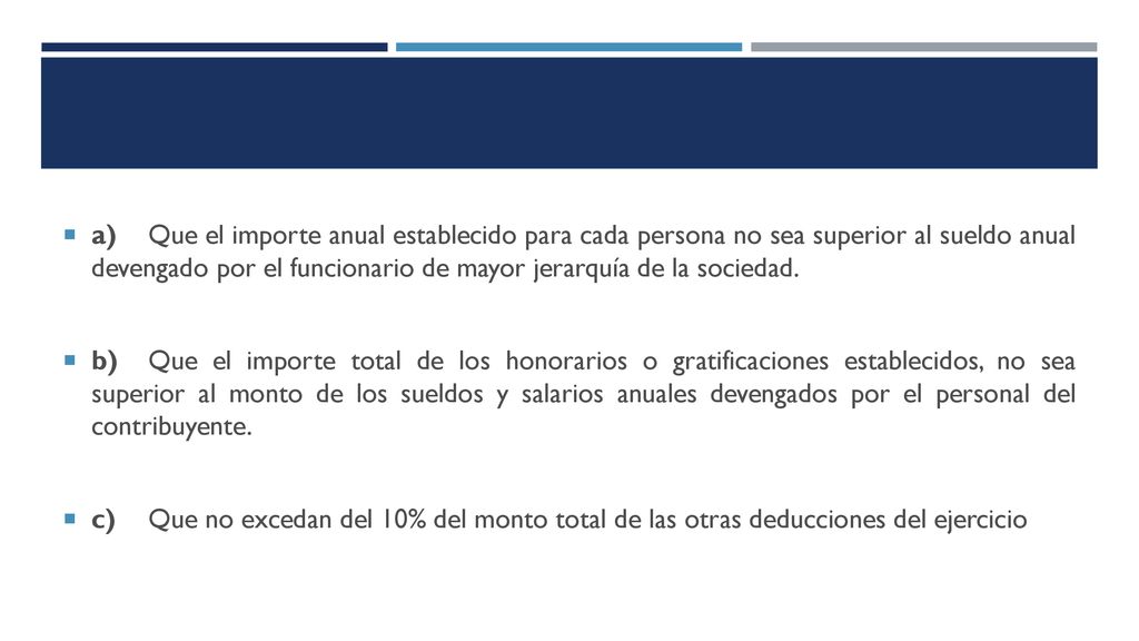 a) Que el importe anual establecido para cada persona no sea superior al sueldo anual devengado por el funcionario de mayor jerarquía de la sociedad.