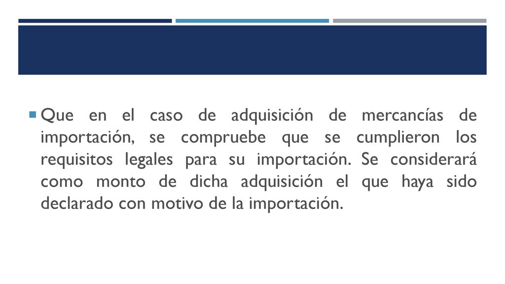 Que en el caso de adquisición de mercancías de importación, se compruebe que se cumplieron los requisitos legales para su importación.