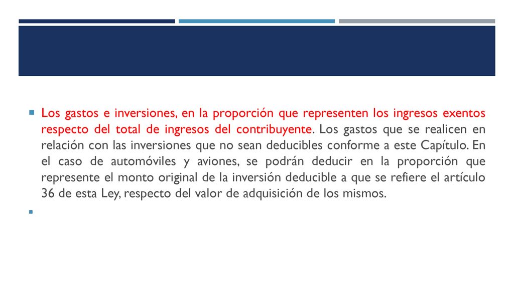 Los gastos e inversiones, en la proporción que representen los ingresos exentos respecto del total de ingresos del contribuyente. Los gastos que se realicen en relación con las inversiones que no sean deducibles conforme a este Capítulo. En el caso de automóviles y aviones, se podrán deducir en la proporción que represente el monto original de la inversión deducible a que se refiere el artículo 36 de esta Ley, respecto del valor de adquisición de los mismos.